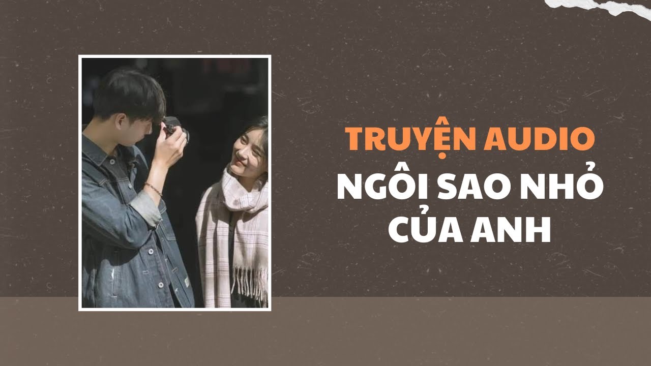 [Truyện Audio] Ngôi Sao Nhỏ Của Anh | Trần Thiên Minh
