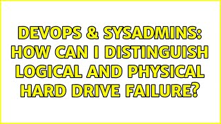 DevOps & SysAdmins: How can I distinguish logical and physical hard drive failure? (2 Solutions!!) Net Worth