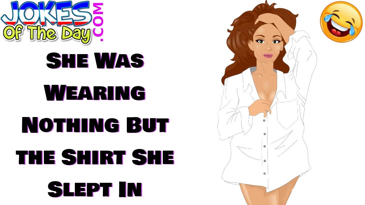 Funny (dirty) Joke: She was wearing nothing but the shirt she slept in 