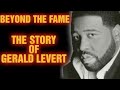 GERALD LEVERT: THE PAIN BEHIND THE VOICE