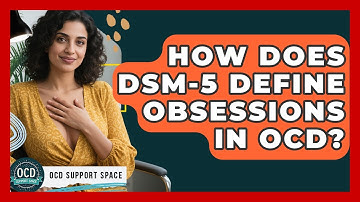 How Does DSM-5 Define Obsessions In OCD? - OCD Support Space