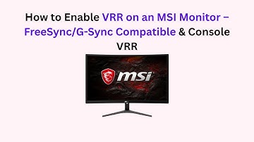 How to Enable VRR on an MSI Monitor – FreeSync/G-Sync Compatible & Console VRR