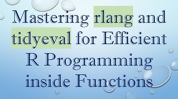 Mastering rlang and tidyeval for Efficient R Programming inside Functions