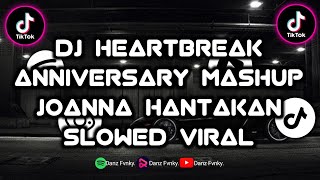 DJ HEARTBREAK ANNIVERSARY MASHUP JOANNA HANTAKAN SLOWED VIRAL