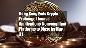 Hong Kong Ends Crypto Exchange License Applications, Noncompliant