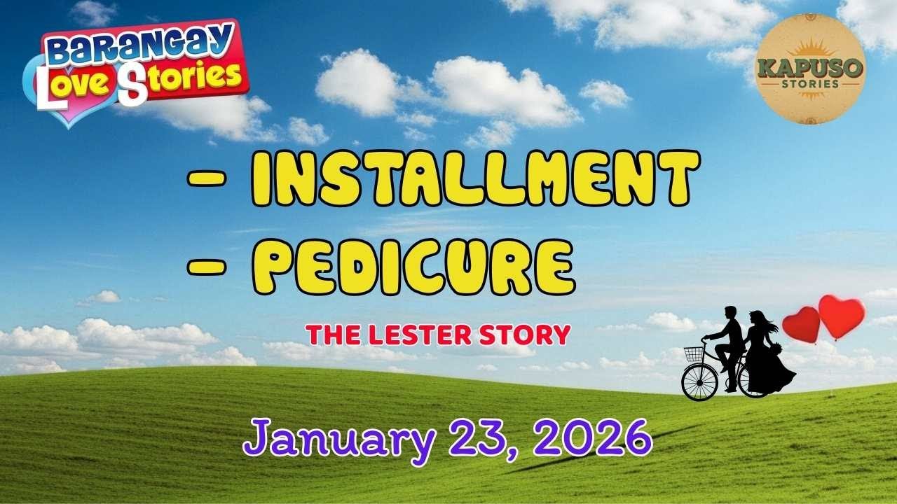 INSTALLMENT - PEDICURE - The Lester story | Papa Dudut | Barangay Love Stories