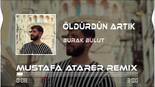 Burak Bulut - Öldürdün Artık Kalbimi Yoklama Mustafa Atarer Remix