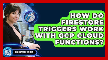 How Do Firestore Triggers Work With GCP Cloud Functions? - Cloud Stack Studio