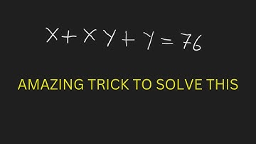 Math Olympiad Question  | Algebra Equation solving | 2 unknown solved by 1 equation, X + XY + Y =76