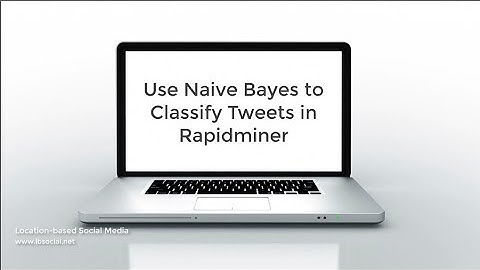 Use Naive Bayes to Classify Tweets in Rapidminer