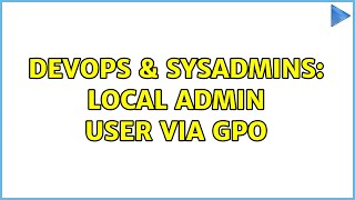 Famous DevOps & SysAdmins: Local Admin user via GPO (3 Solutions!!) Profile