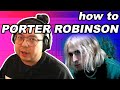 i remade something comforting | how to porter robinson