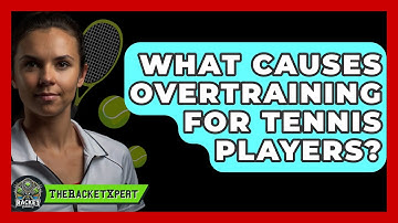 What Causes Overtraining For Tennis Players? - The Racket Xpert