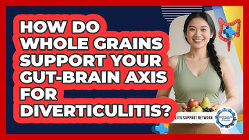 How Do Whole Grains Support Your Gut-brain Axis For Diverticulitis? - Diverticulitis Support Network