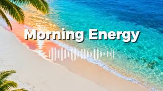 Morning Energy Bliss 🌺 | Tropical Chillout Music for Good Vibes