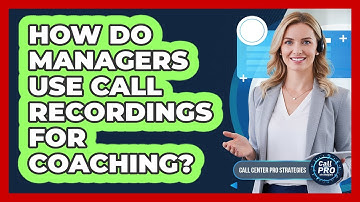 How Do Managers Use Call Recordings For Coaching?