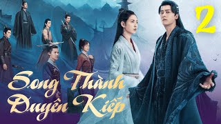 [Thuyết Minh] Song Thành Duyên Kiếp - Tập 2 | Phim Cổ Trang Kiếm Hiệp Hay Nhất | Lý Dịch Phong