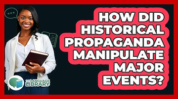 How Did Historical Propaganda Manipulate Major Events? - The Language Library