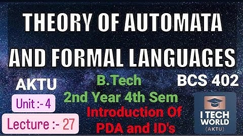 TAFL Unit :- 4 (Lec : 27) Introduction Of PDA and ID