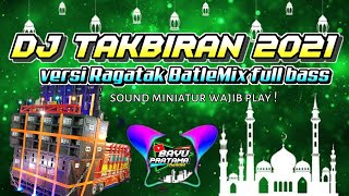 Dj TAKBIRAN versi Ragatak BatleMix full bass 2022 | Spesial buat Miniatur sound truk