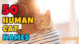 Human Like Cat Names For Boy & Girl [ 50 good & unique  Ideas ]