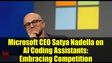 Microsoft CEO Satya Nadella on AI Coding Assistants: Embracing Competition