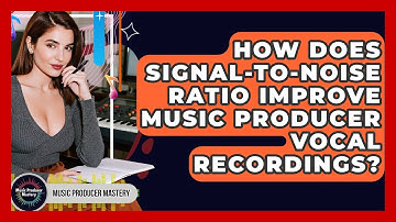 How Does Signal-to-noise Ratio Improve Music Producer Vocal Recordings? - Music Producer Mastery