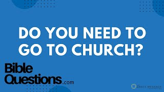 Bible Question: Do you need to go to church? | Andrew Farley