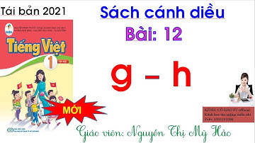Tiếng Việt lớp 1 mới| Sách Cánh Diều| Bài 12 - gh | CÔ HẢO