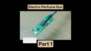 || Building A Mini Electric Perfume 😱 || Diy Making Electric Perfume #diy #shorts #shortsfeed PART1