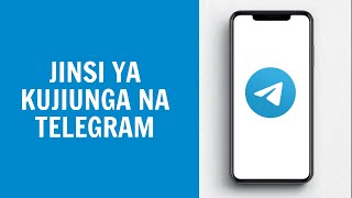 Jinsi Ya Kufungua Na Kujiunga Na Telegram 2024