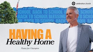 Celebrity Having a Healthy Home | Pastor Joe Champion | Back to School Blessing | August 18th, 2024 Wealth