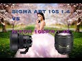 Sigma Art 105mm 1.4 Vs Nikon 105mm 1.4e Lens Shootout!!!