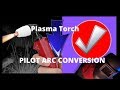 Plasma Torch  Pilot Arc Conversion  Easy