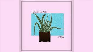 Gartenstadt - Antics (Audio)