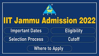 IIT Jammu Admission 2022 | Important Dates | Eligibility |  Selection Process | Where to Apply