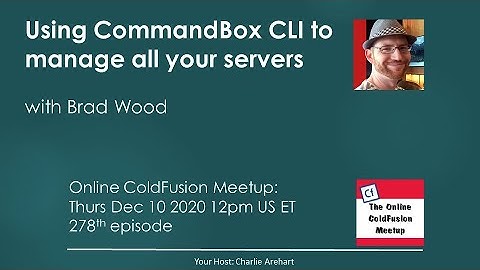 Using CommandBox CLI to manage all your servers, with Brad Wood -- ColdFusion Meetup #278