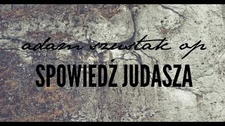 Adam Szustak OP: Spowiedź Judasza
