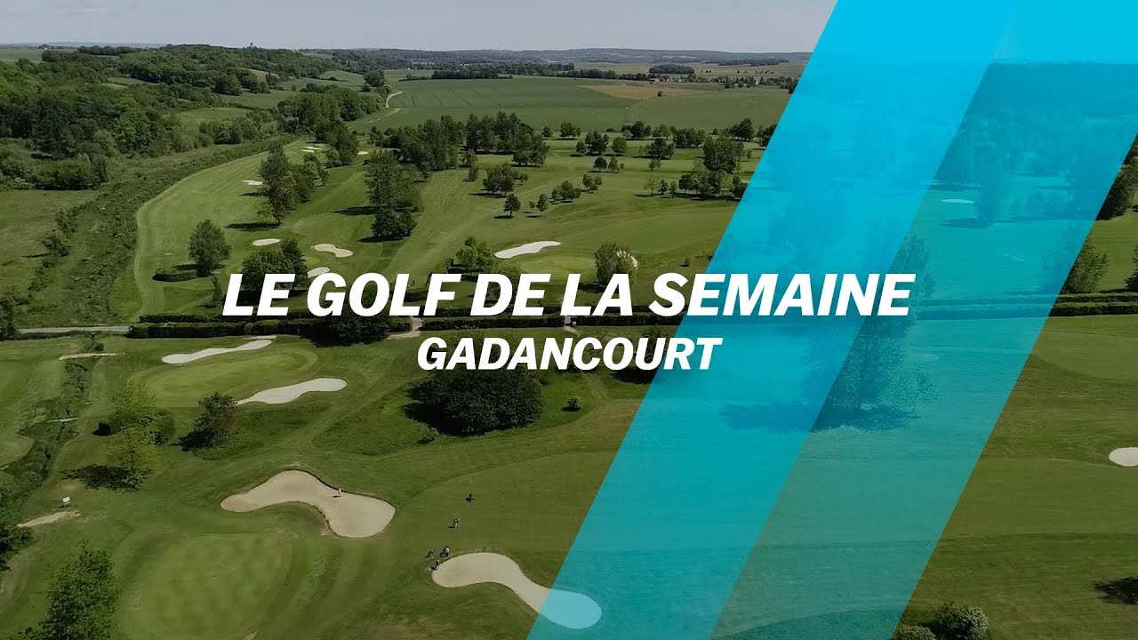 Découvrez le Golf de... Gadancourt ?