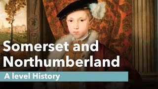 Edward VI: Somerset and Northumberland - A level History Revision