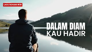 Dalam Diam Kau Hadir – Lagu Rohani Kristen Menyentuh Hati | Doa & Penyembahan yang Menenangkan Jiwa
