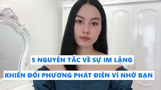 5 Nguyên Tắc Phải Biết Về Sự Im Lặng Khiến Đối Phương Phát Điên Cồn Cào Vì Nhớ Bạn