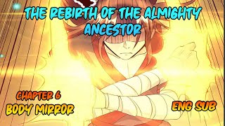 The Rebirth of The Almighty Ancestor Chapter 6 [Eng Sub] - Body Mirror