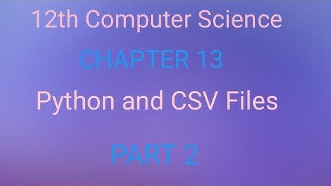12th Computer Science | Chapter 13 | Python and CSV Files | Part 2