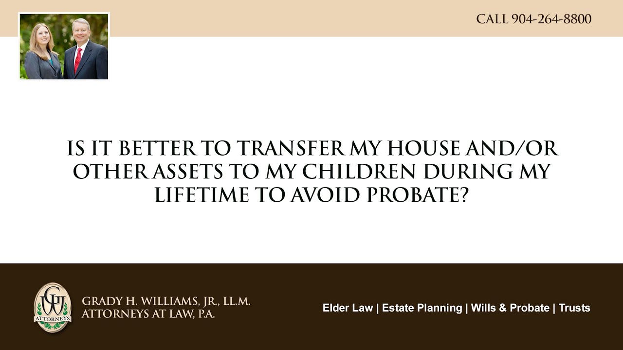 Is it better to transfer my house and/or other assets to my children