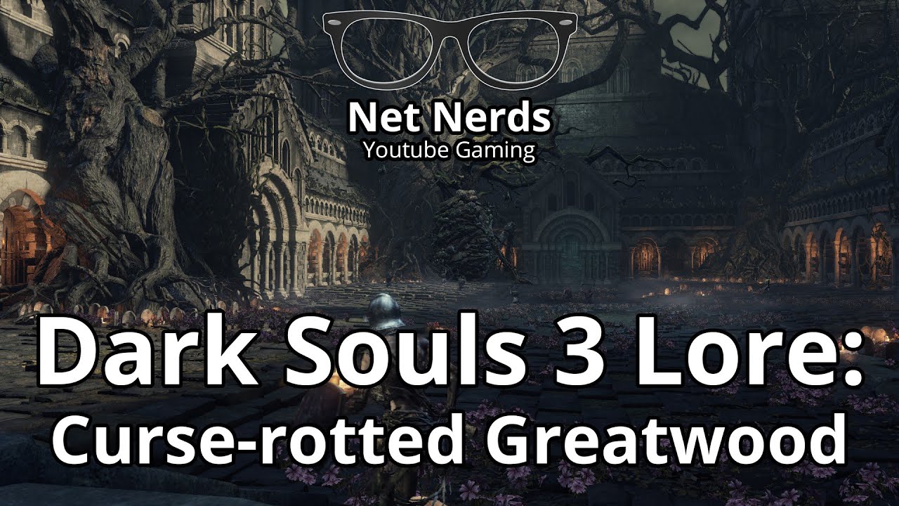 Dark Souls 3 Lore - Curse Rotted Great Wood