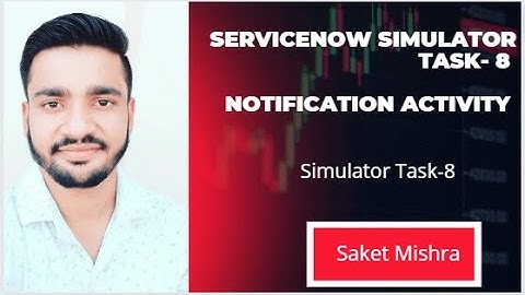 ServiceNow Simulator Tasks  8 Notification Activity