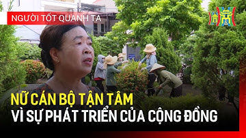 Nữ cán bộ tận tâm vì sự phát triển của cộng đồng | Người tốt quanh ta