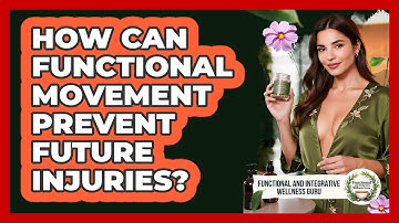 How Can Functional Movement Prevent Future Injuries? - Functional and Integrative Wellness Guru