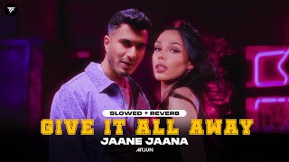 Give It All Away - Jaane Jaana Slowed Reverb Arjun Latest Punjabi Songs 2024